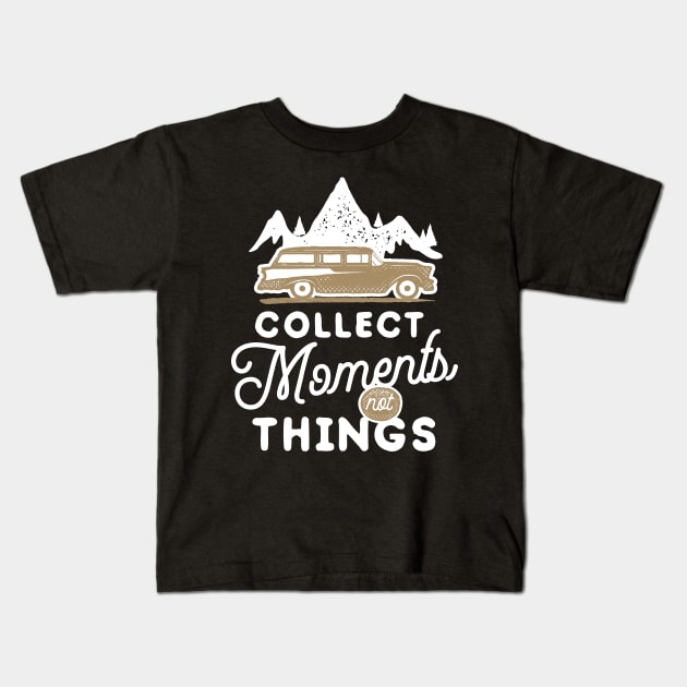 Collect Moments Not Things Kids T-Shirt by madeforyou